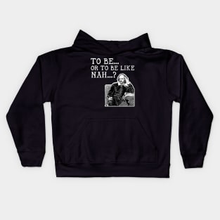 To Be or To Be Like Nah Shakespeare Hamlet Kids Hoodie